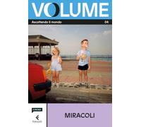 Volume. Ascoltando il mondo. Il Magazine di Chora Media e Feltrinelli. Miracoli (Vol. 4)