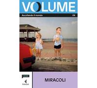 Volume. Ascoltando il mondo. Il Magazine di Chora Media e Feltrinelli. Vol. 4: Miracoli