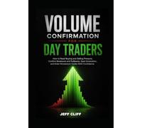 Volume Confirmation for Day Traders: How to Read Buying and Selling Pressure, Confirm Breakouts and Pullbacks, Spot Exhaustion, and Enter Momentum Trades With Confidence