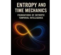 Volume I: Foundations of Entropic Temporal Intelligence