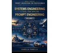 Volume I - Systems Engineering: A tool for applied Prompt Engineering: A Practical Guide to Using Generative AI for Requirements, Architecture, Design and Technical Decision-Making