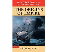 Volume I: The Origins of Empire: British Overseas Enterprise to the Close of the Seventeenth Century