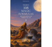 VOLUME II - 108 MAGIC FORMULAS: FOR YOUR EVERYDAY LIFE