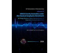 Volume IV: GRACE Gravity Anomalies under the Classical Geophysics Benchmark: An Energy Quantum Theory Reinterpretation of Deep-Earth Gravity-Gradient Data