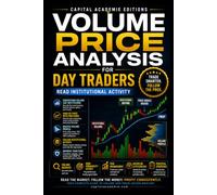 VOLUME PRICE ANALYSIS FOR DAY TRADERS: READ INSTITUTIONAL ACTIVITY: Learn how to read the hidden relationship between volume and price and uncover the institutional activity behind intraday market