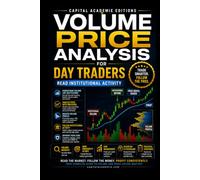 VOLUME PRICE ANALYSIS FOR DAY TRADERS: READ INSTITUTIONAL ACTIVITY: Learn how to read the hidden relationship between volume and price and uncover the institutional activity behind intraday market