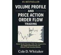 VOLUME PROFILE AND PRICE ACTION ORDER FLOW TRADING: Master Market Structure, Order Flow Interpretation, Key Supply & Demand Areas, and Effective Trade Execution Methods