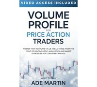 Volume Profile for Price Action Traders: Master how to locate value areas, trade from the point of control (POC), and use volume-based strategies for consistent profits