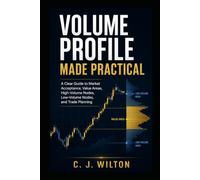 Volume Profile Made Practical: A Clear Guide to Market Acceptance, Value Areas, High-Volume Nodes, Low-Volume Nodes, and Trade Planning
