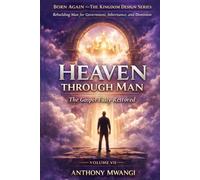 VOLUME VII - Heaven Through Man: The Gospel Fully Restored