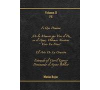 Volumen 2: Fe: Fe Que Domina, ¡De la manera que vive el pez en el Agua, Debemos Nosotros Vivir en Dios!, El Arte de la Oración.