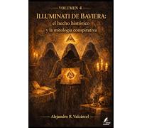 Volumen 4 - Illuminati de Baviera: el hecho histórico y la mitología conspirativa