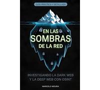 Volumen X - En las sombras de la red: Investigación de la Dark Web y la Deep Web con OSINT: (Master OSINT Encyclopedia): 10