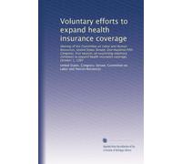 Voluntary efforts to expand health insurance coverage: Hearing of the Committee on Labor and Human Resources, United States Senate, One Hundred Fifth ... health insurance coverage, October 1, 1997