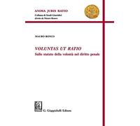 Voluntas Ut Ratio. Sullo Statuto Della Volontà Nel Diritto Penale - Mauro Ronco