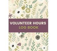 Volunteer Hours Log Book (8.5 x 11 Inches): Floral Designed Notebook - Service Time Tracking Record for Schools, Nonprofits, Community Programs & Personal Use