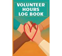 Volunteer Hours Log Book: Track Volunteer Hours, Activities, and Service Details For Students, Community Programs, and Nonprofits