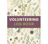 Volunteering Log Book (8.5 x 11 Inches): Floral Designed Notebook - Service Hours Tracking Record for Community Work, Nonprofits, Schools & Personal Use