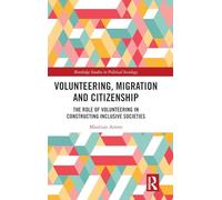 Volunteering, Migration and Citizenship: The Role of Volunteering in Constructing Inclusive Societies
