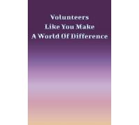 Volunteers Like You Make A World Of Difference: motivational volunteer journal for women and men