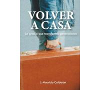 Volver A Casa: La Gracia Que Transforma Generaciones