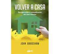 Volver a casa : recuperación y reivindicación del niño interior