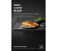 Volver a comer de todo: Guía práctica de la dieta baja en FODMAP para el colon irritable: 28 días de menús, 40 recetas de menos de 20 minutos y la fase de reintroducción explicada