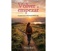 Volver a Empezar: El camino hacia la Mujer que mereces ser