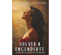 Volver a Encenderte: Cómo sentirte la mejor amante a cualquier edad