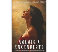 Volver a Encenderte: Cómo sentirte la mejor amante a cualquier edad