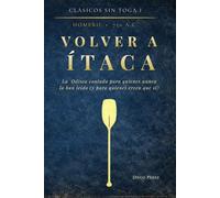 VOLVER A ÍTACA: La Odisea contada para quienes nunca la han leído (y para quienes creen que sí): 1