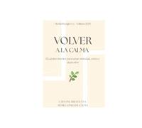 Volver a la Calma: El camino interior para sanar ansiedad, estrés y depresión