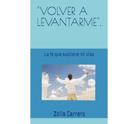 "VOLVER A LEVANTARME".: La fe que sostiene mi vida
