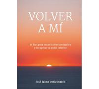 Volver a mí: 21 días para sanar la desvalorización y recuperar tu poder interior