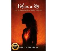VOLVER A Mí: De la Oscuridad al Fuego Interno