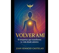 VOLVER A MI: Un camino simple y profundo para regresar a tu verdad