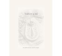 Volver a mí: Un cuaderno de ritual, memoria y regreso