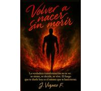Volver a nacer sin morir: La verdadera transformación no se ve: se siente, se decide, se vive. El fuego que te duele hoy es el mismo que te hará eterno