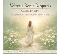 Volver a Rezar Despacio | Learning to Pray Again, Slowly - Spanish Catholic Book: Un Regreso Sencillo a la Oración Católica sin Culpa ni Prisa | Devocionario Católico para Mujeres