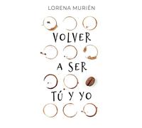 Volver a ser tú y yo