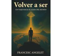 Volver a ser: Un viaje hacia el alma del mundo