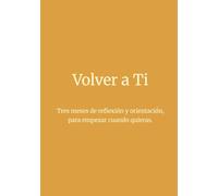 Volver a Ti (Ámbar): Tres meses de reflexión y orientación, para empezar cuando quieras.