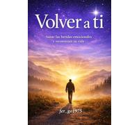 Volver a Ti: Cómo dejar de perderte en los demás y regresar a quien verdaderamente eres: 1
