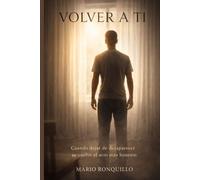 VOLVER A TI: Cuando dejar de desaparecer se vuelve el acto más honesto