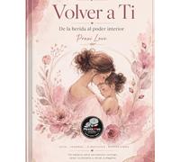 Volver a Ti: De la herida al poder interior