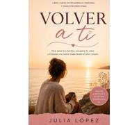 Volver a ti: Libro-curso para sanar tus heridas emocionales, recuperar tu valor y recordar la luz que siempre ha vivido en ti