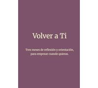 Volver a Ti (Malva): Tres meses de reflexión y orientación, para empezar cuando quieras.