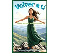 Volver a ti: Palabras para sanar, recordar y volver a ti