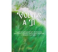 Volver a Ti: Tu guía de renacimiento con +40 dinámicas para revisar tu relación, sanar el abuso emocional y recuperar tu yo interior