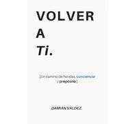 Volver a Ti: Un camino de heridas, conciencia y propósito.